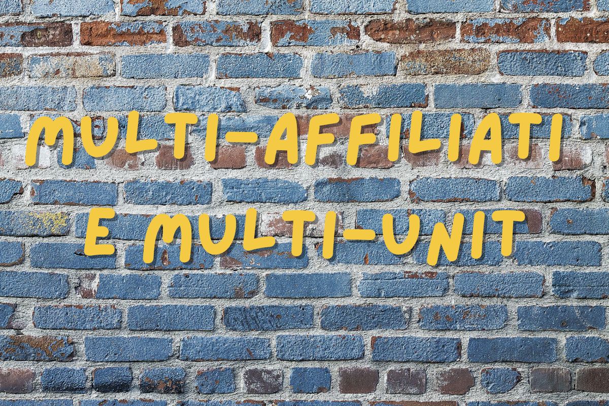 Multi-affiliati e Multi-unit: Un Trend in Forte Crescita. Linee Guida per Attrarre questa Tipologia di Imprenditori nella tua Rete